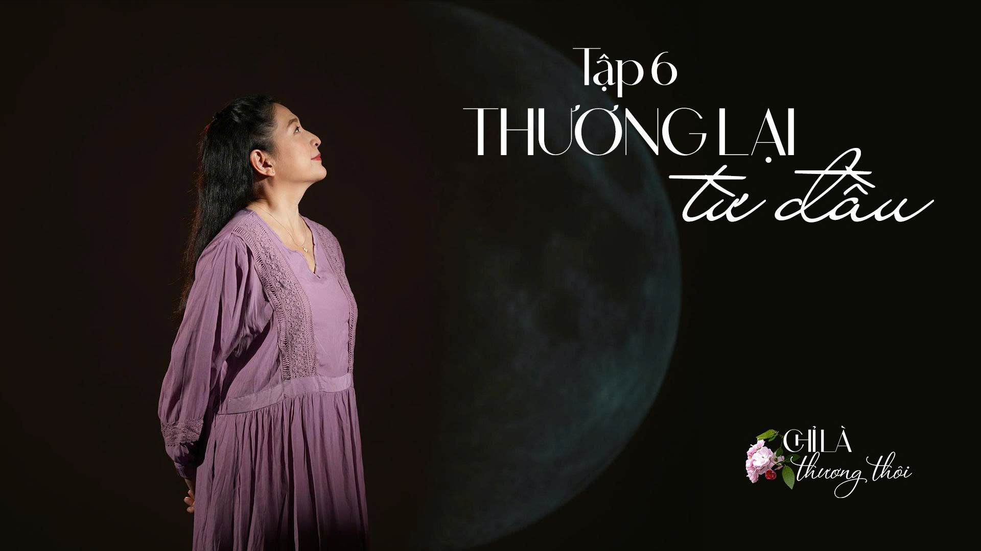 Tập 6: THƯƠNG LẠI TỪ ĐẦU | TALK-MUSIC SHOW: CHỈ LÀ THƯƠNG THÔI #6
