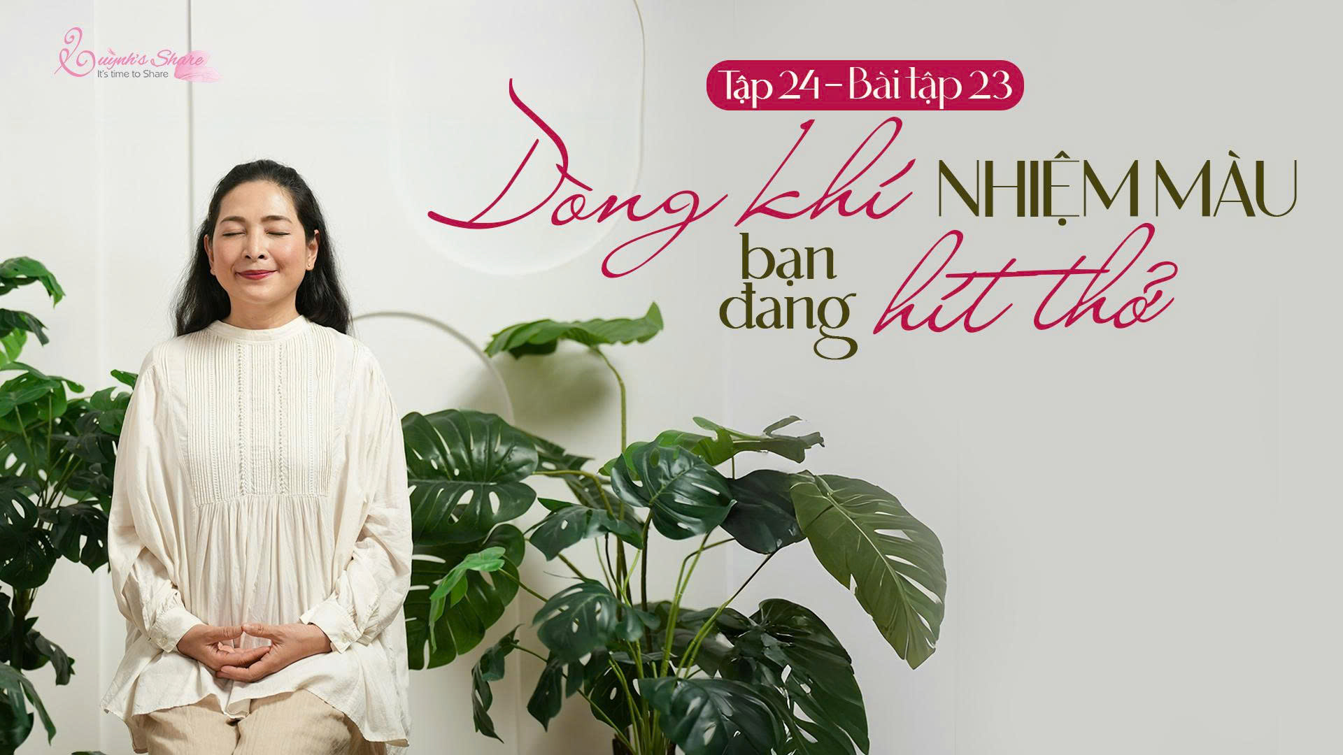 [Năm mới – Một vòng Biết ơn mới] TẬP 24 – BÀI TẬP 23: DÒNG KHÍ NHIỆM MÀU BẠN ĐANG HÍT THỞ