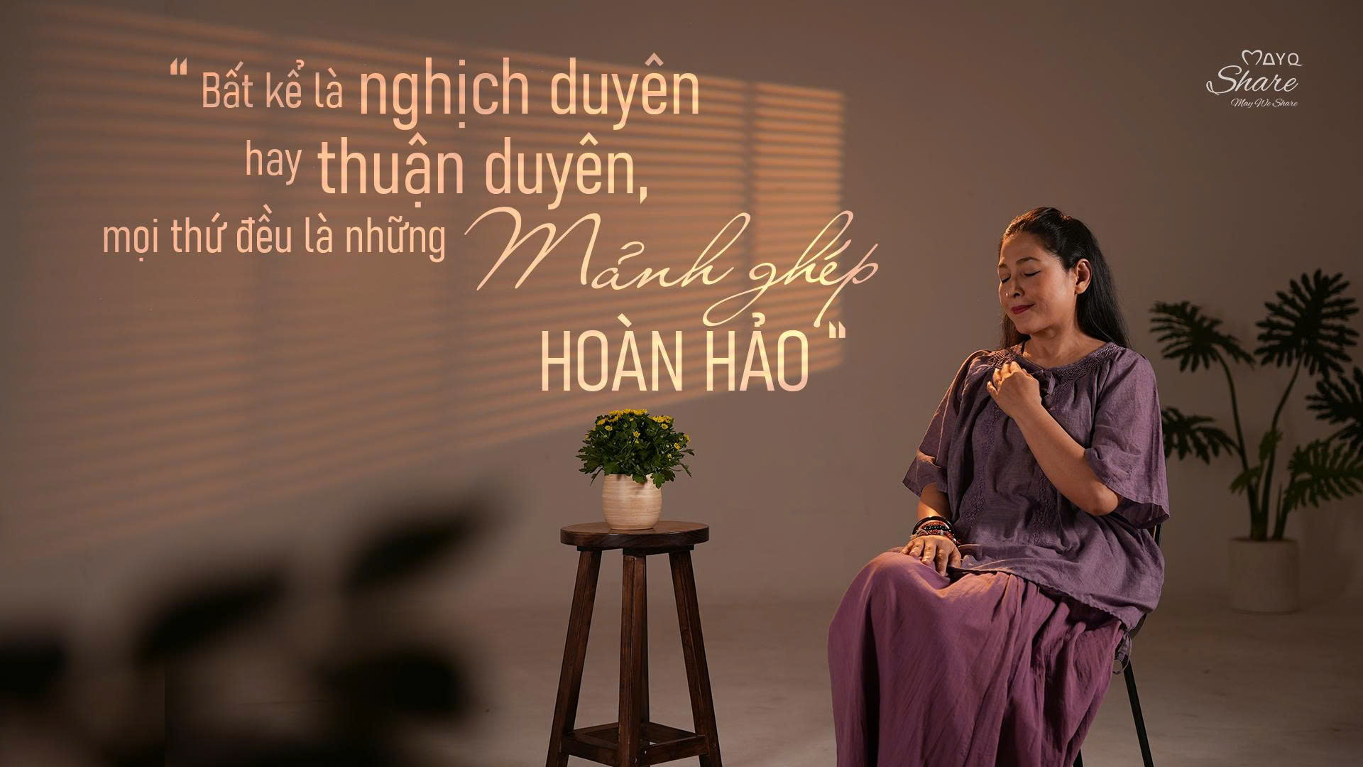 [MayQ Share] “BẤT KỂ LÀ NGHỊCH DUYÊN HAY THUẬN DUYÊN, MỌI THỨ ĐỀU LÀ NHỮNG MẢNH GHÉP HOÀN HẢO”