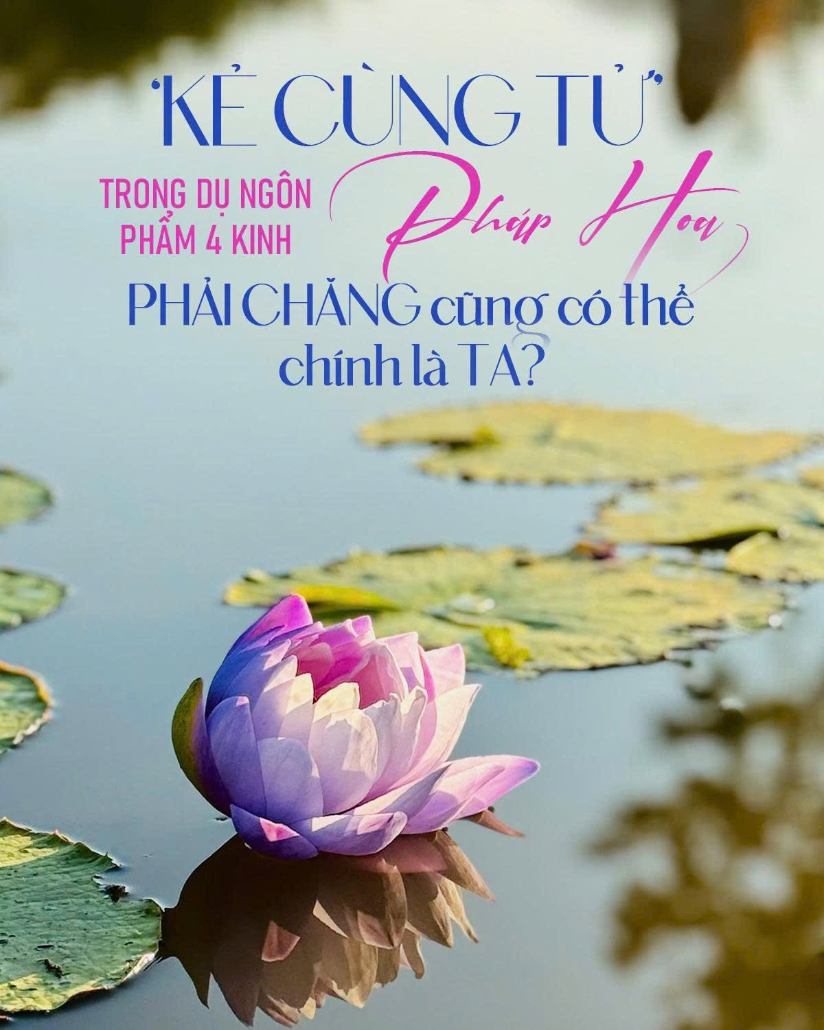 [Ngẫm ngộ từ Phẩm ‘TÍN GIẢI’ (TIN HIỂU) – Phẩm 4 Kinh Pháp Hoa] ‘KẺ CÙNG TỬ’ TRONG DỤ NGÔN KINH PHÁP HOA, PHẢI CHĂNG CŨNG CÓ THỂ CHÍNH LÀ TA?