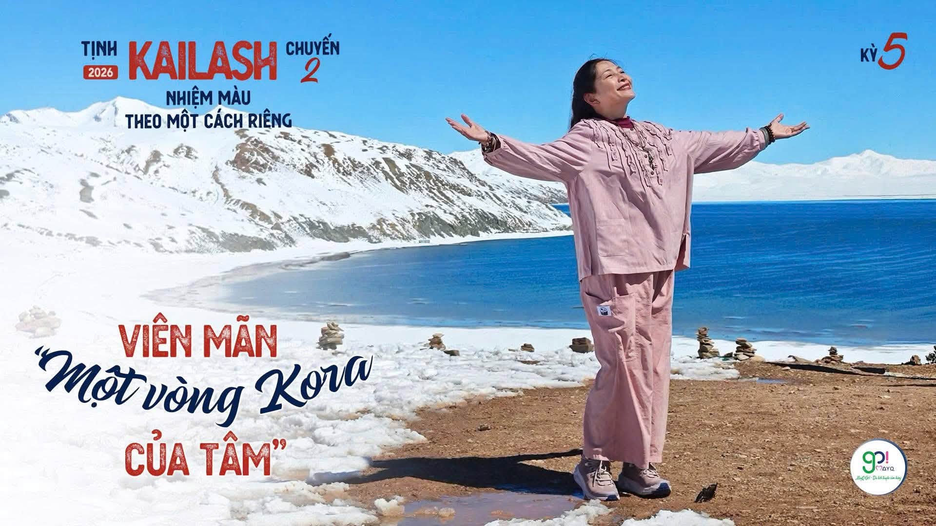 Kỳ 5: [Tịnh Kailash 2026 – Chuyến 2]  NHIỆM MÀU THEO MỘT CÁCH RIÊNG  Kỳ 5: VIÊN MÃN, “MỘT VÒNG KORA CỦA TÂM”